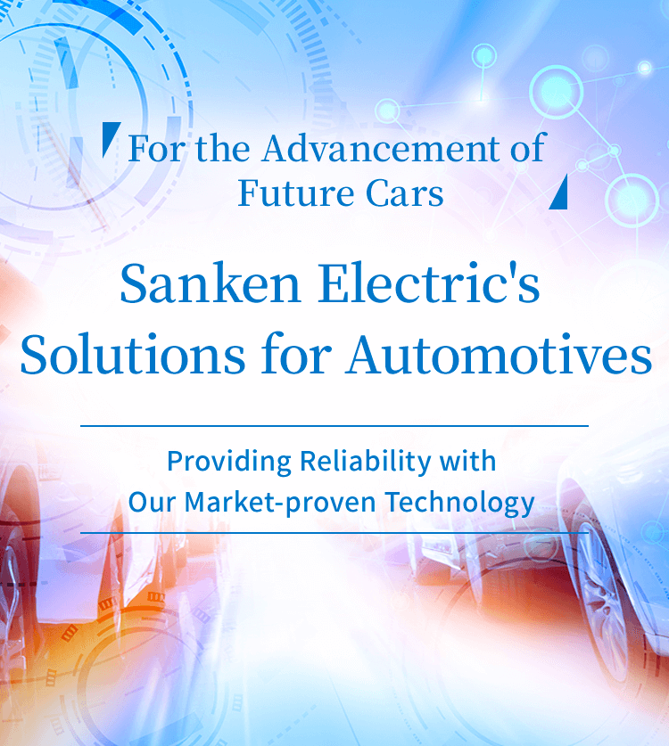 Contributing to the Advancement of Future Cars Sanken Electric's Solutions for Automotives